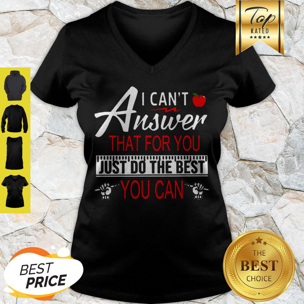 Teacher I Can’t Answer That For You Just Do The Best You Can Shirt