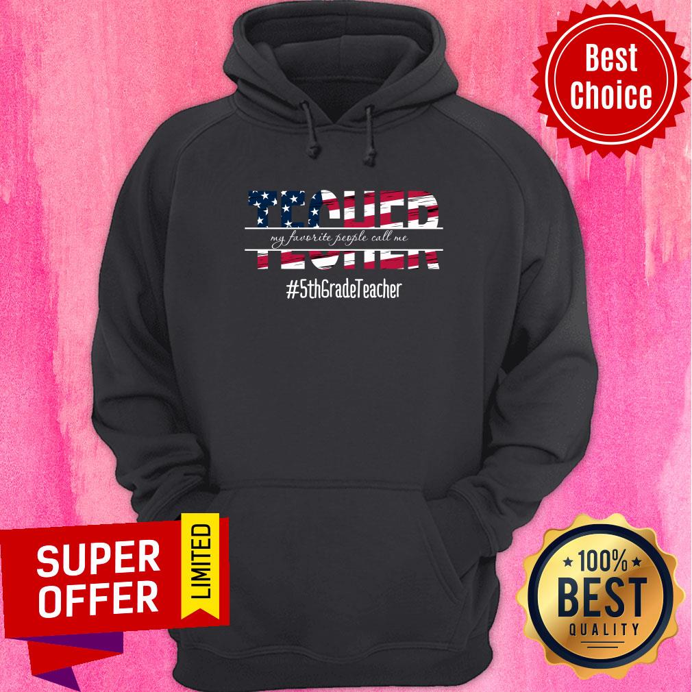 Teacher My Favorite People Call Me 5th Grade Teacher USA Flag Shirt