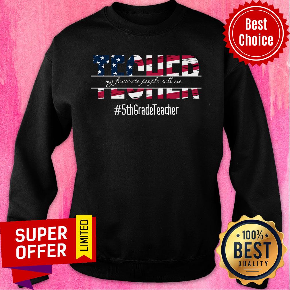 Teacher My Favorite People Call Me 5th Grade Teacher USA Flag Shirt