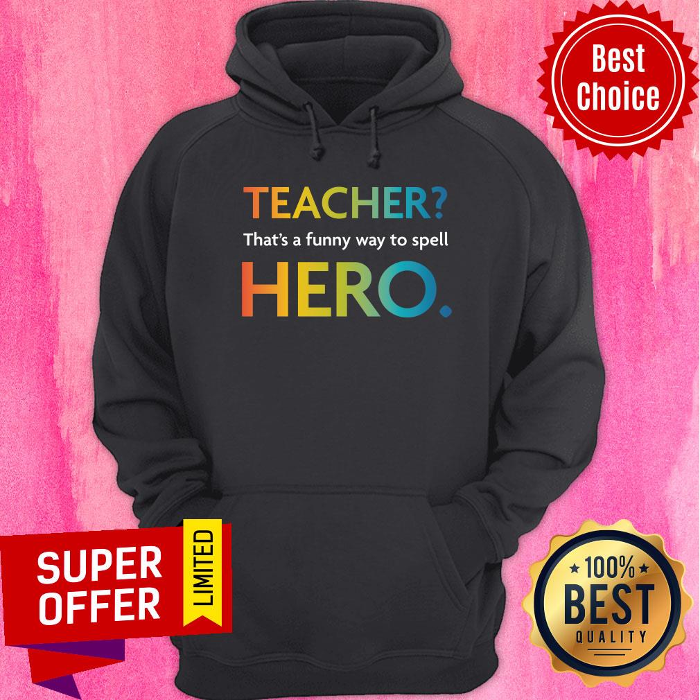 Teacher That's Funny Way Spell Hero Shirt