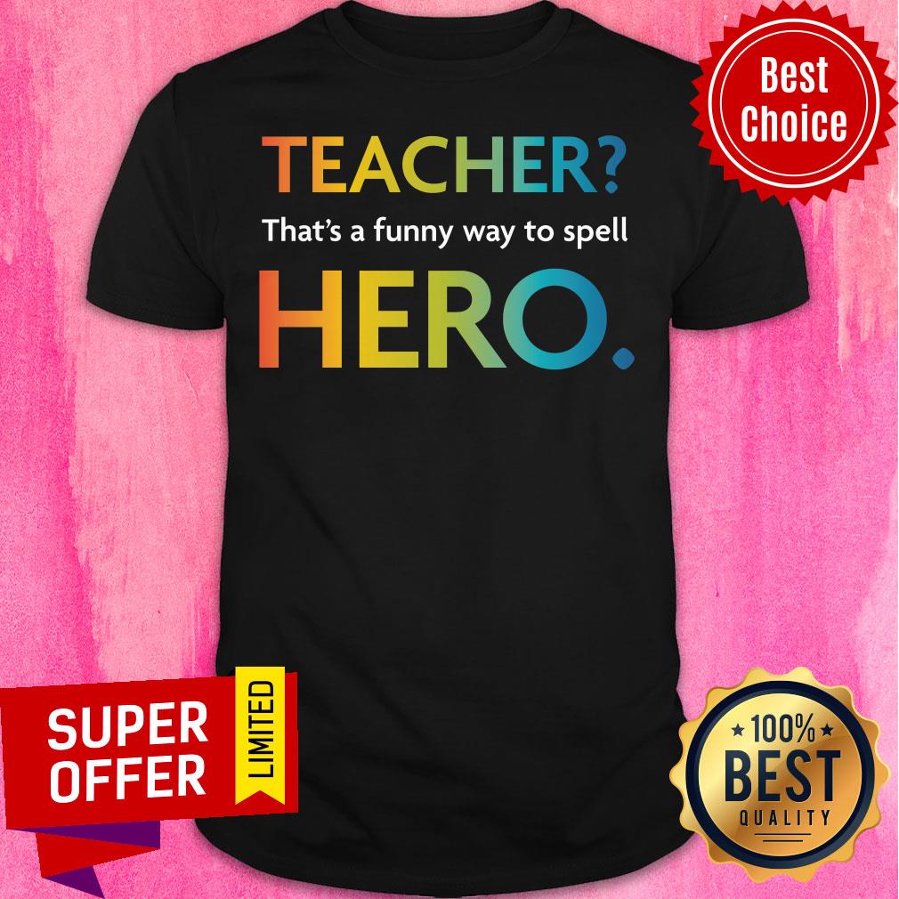 Teacher That's Funny Way Spell Hero Shirt