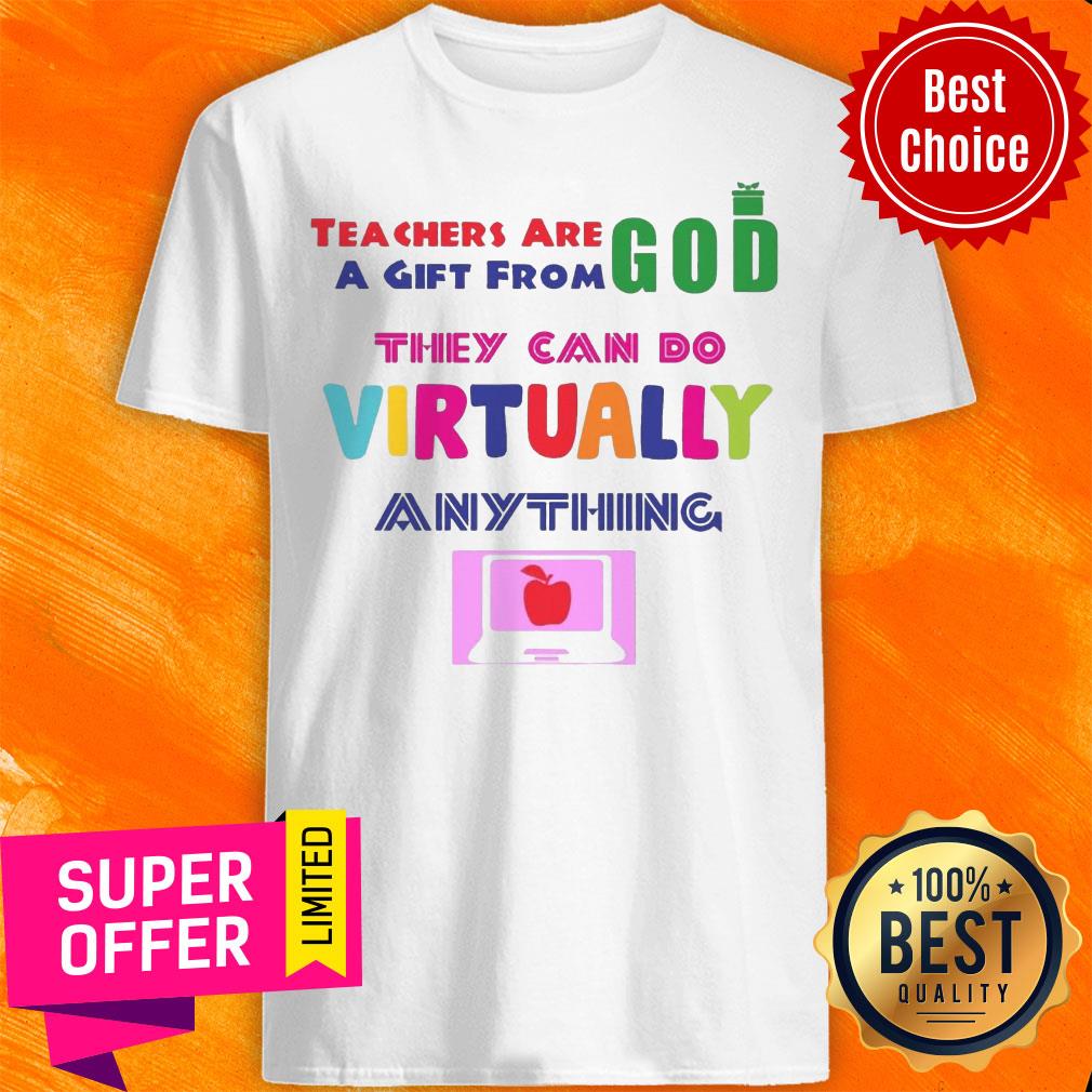 Teachers Are God A Gift From They Can Do Virtually Anything Shirt