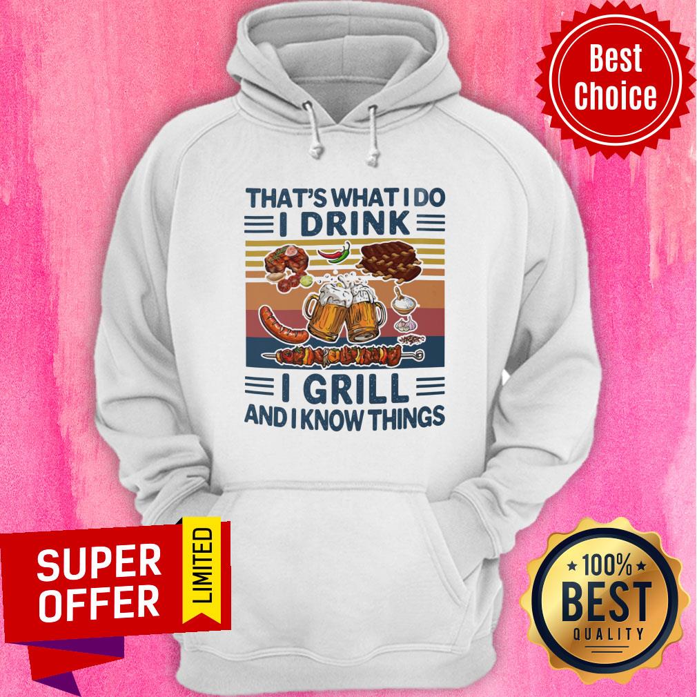 That's What I Do I Drink I Grill And I Know Things Vintage Shirt
