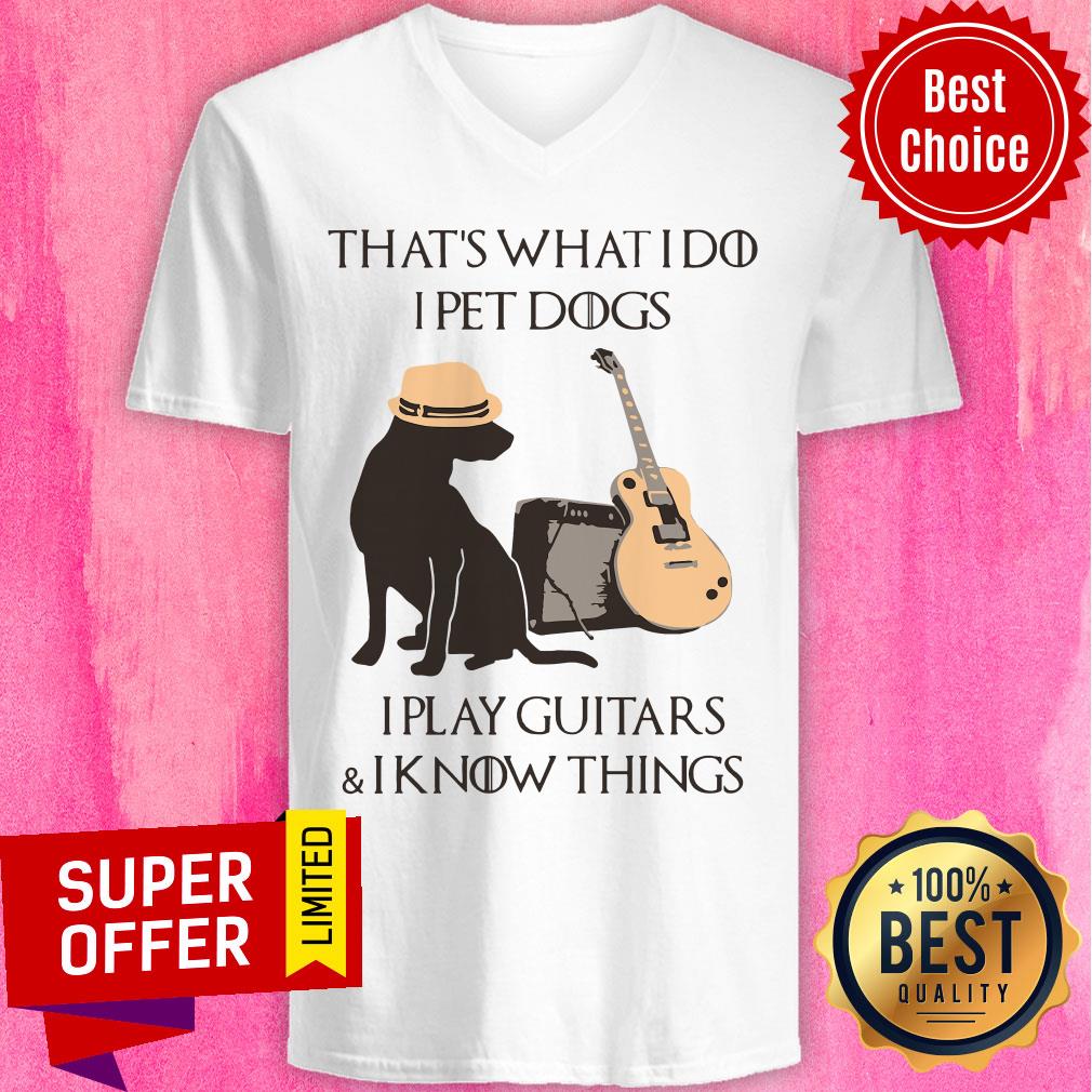 That’s What I Do I Pet Dogs I Play Guitars And I Know Things Shirt