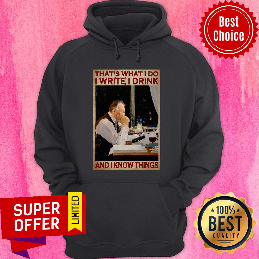 That's What I Do I Write I Drink And I Know Things Shirt