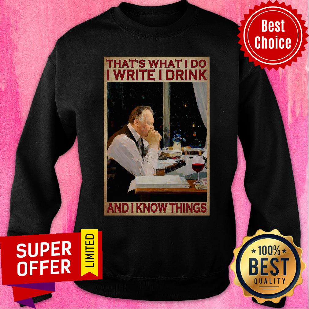 That's What I Do I Write I Drink And I Know Things Shirt