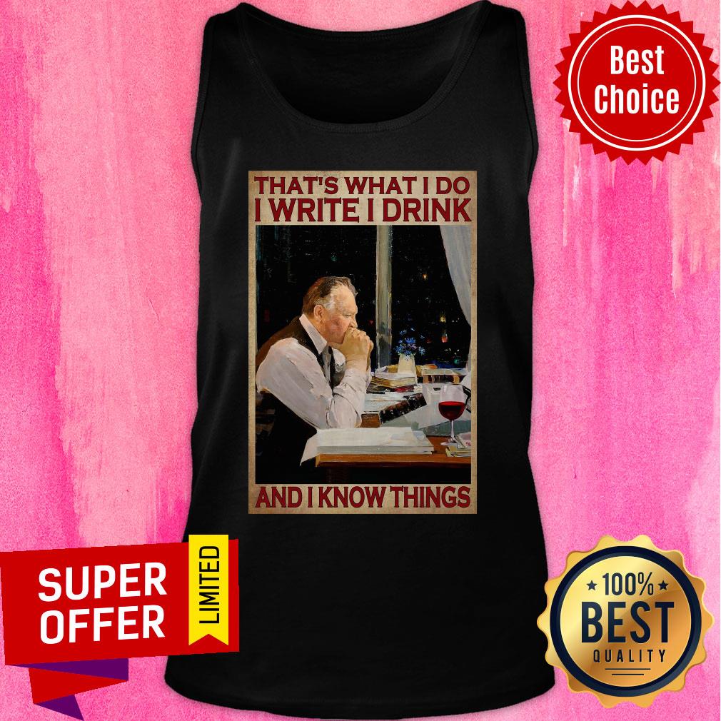 That's What I Do I Write I Drink And I Know Things Shirt