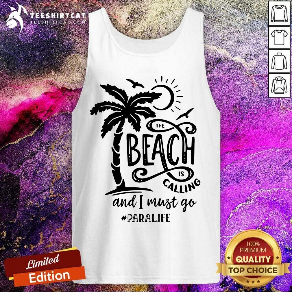 The Beach Is Calling And I Must Go Paralife Shirt