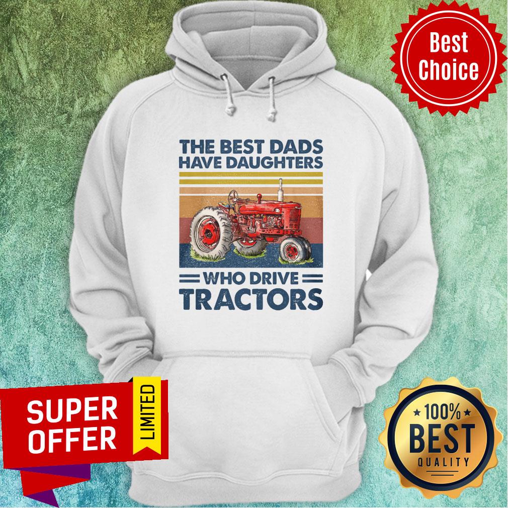 The Best Dads Have Daughters Who Drive Tracters Vintage Shirt