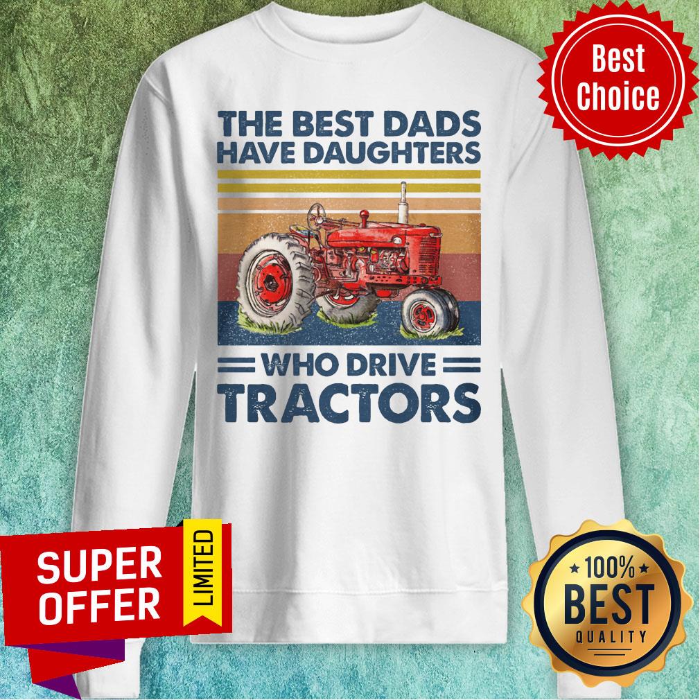 The Best Dads Have Daughters Who Drive Tracters Vintage Shirt