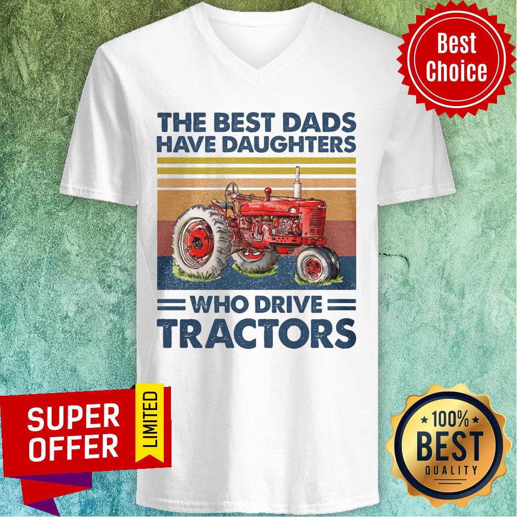 The Best Dads Have Daughters Who Drive Tracters Vintage Shirt