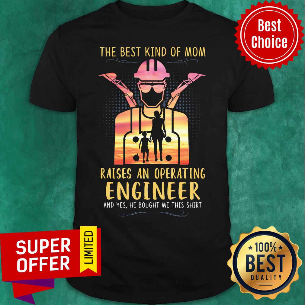 The Best Kind Of Mom Raises An Operating Engineer Shirt