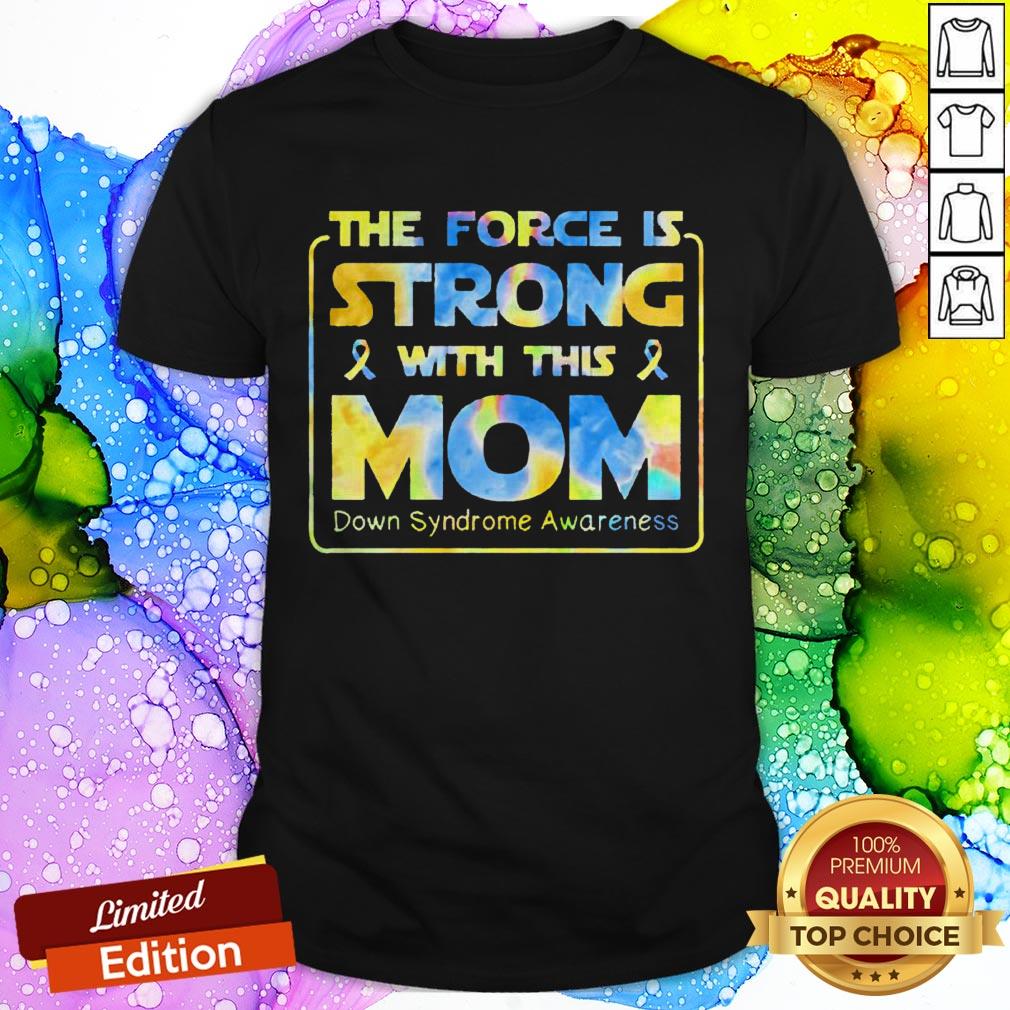 The Force Is Strong With This Mom Down Syndrome Awareness Shirt