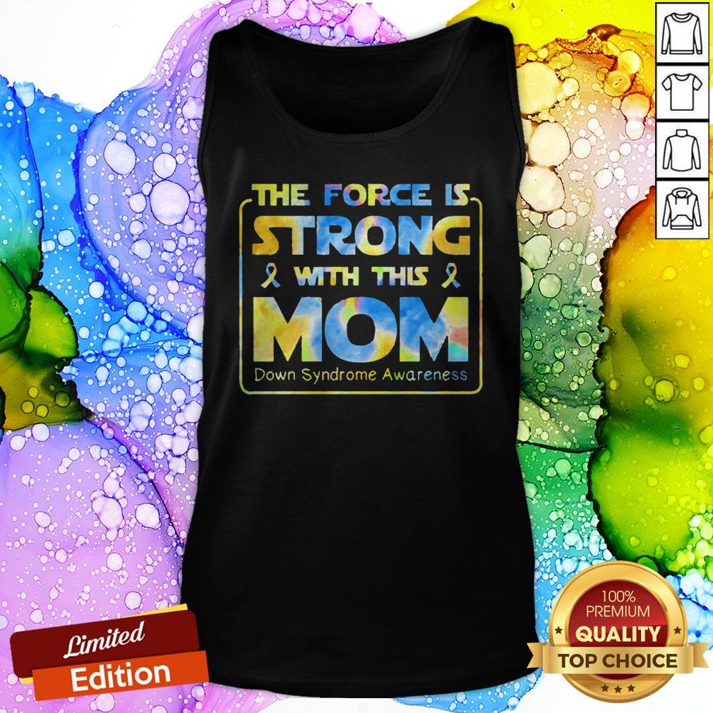 The Force Is Strong With This Mom Down Syndrome Awareness Shirt