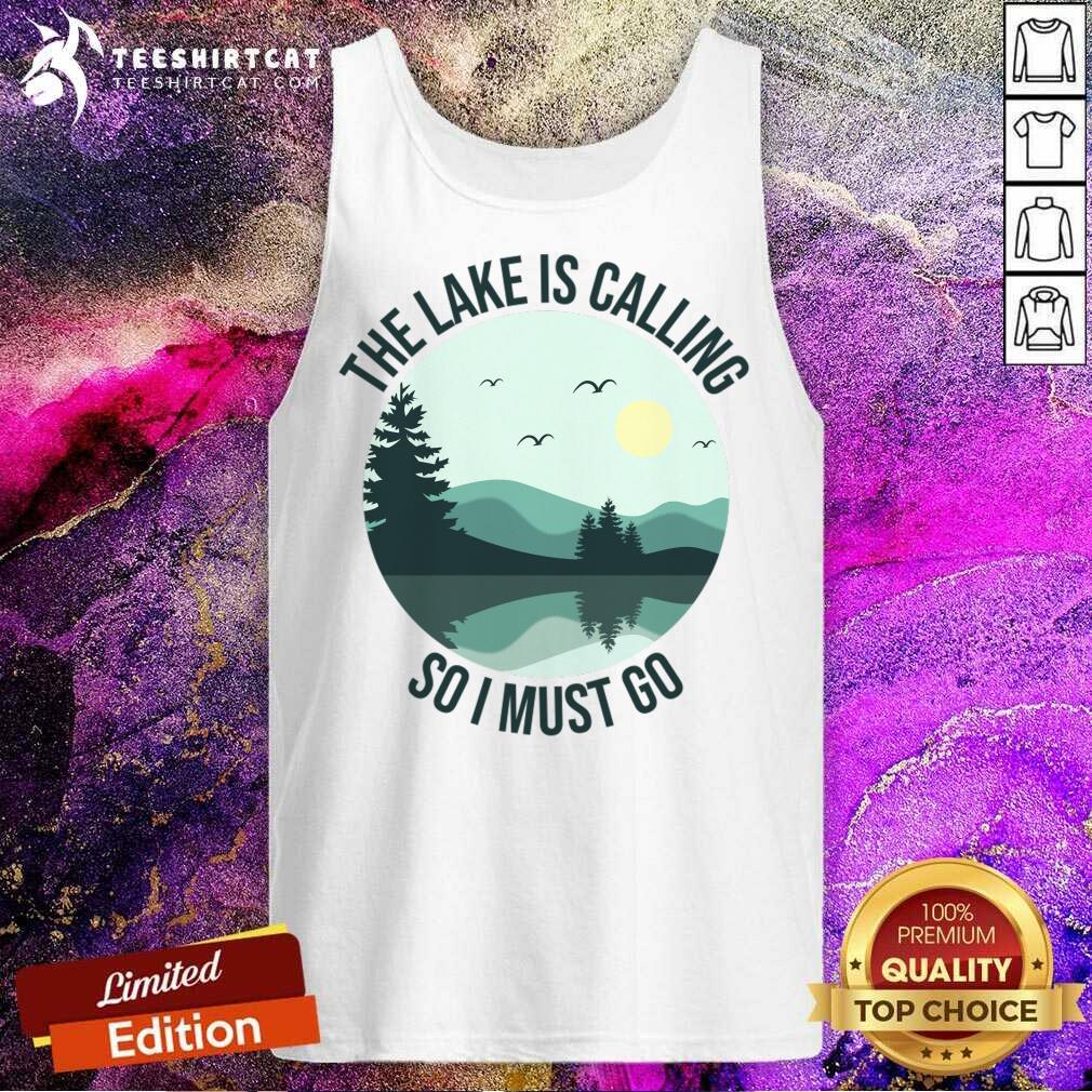 The Lake Is Calling So I Must Go Shirt