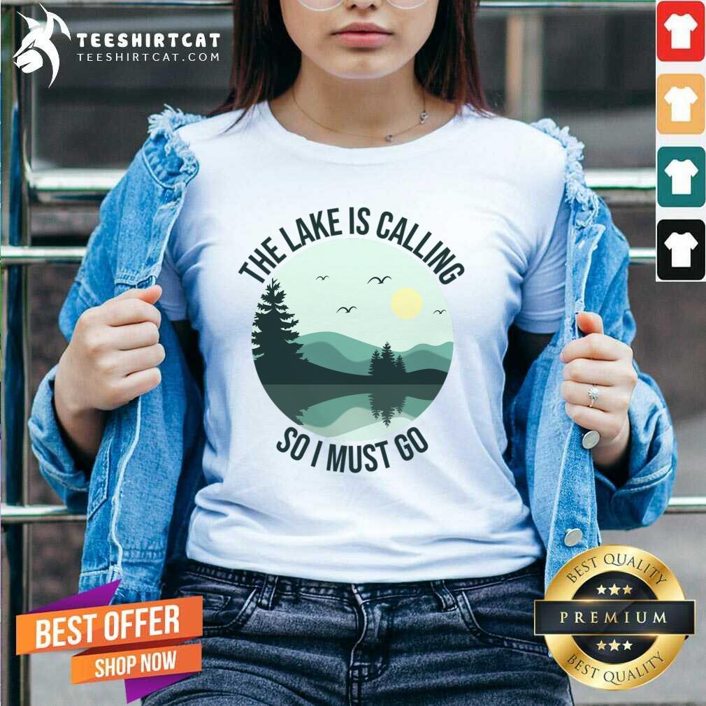 The Lake Is Calling So I Must Go Shirt