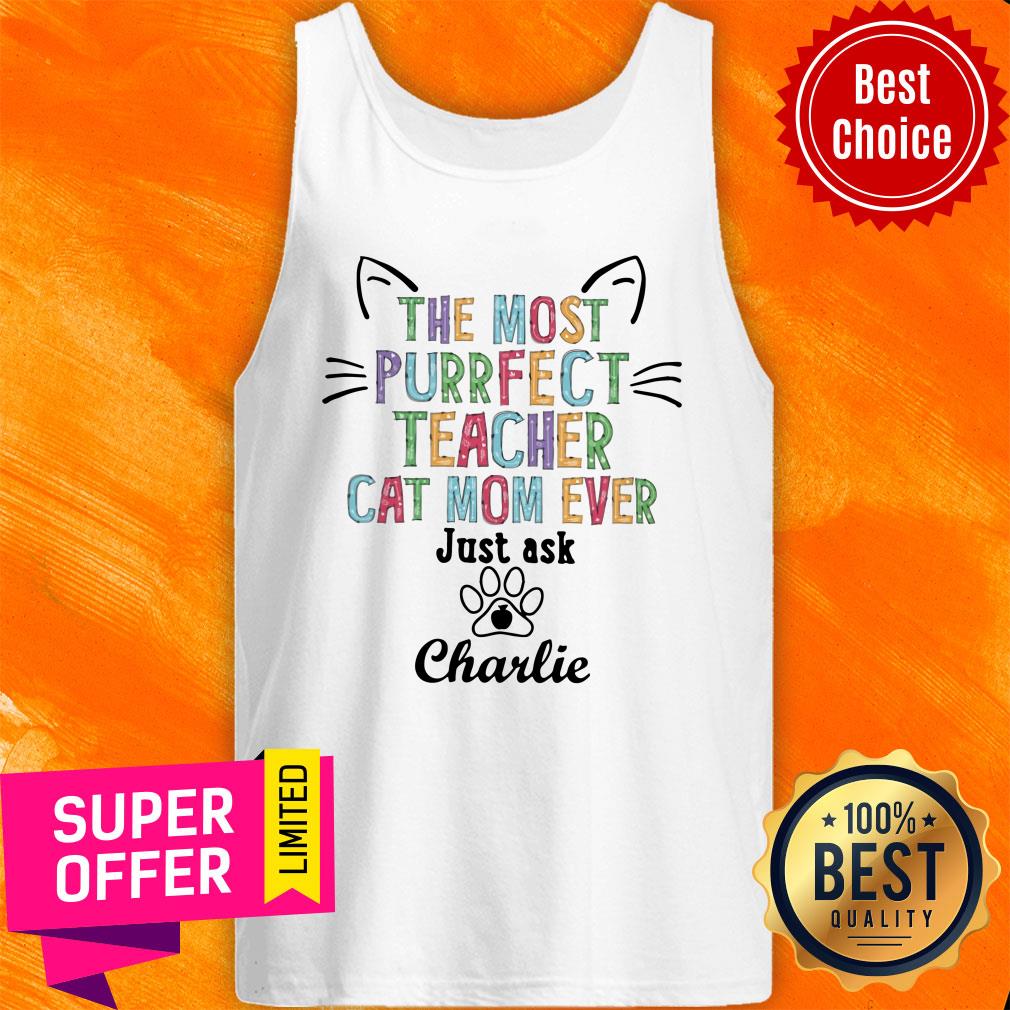 The Most Purrfect Teacher Cat Mom Ever Just Ask Charlie Shirt