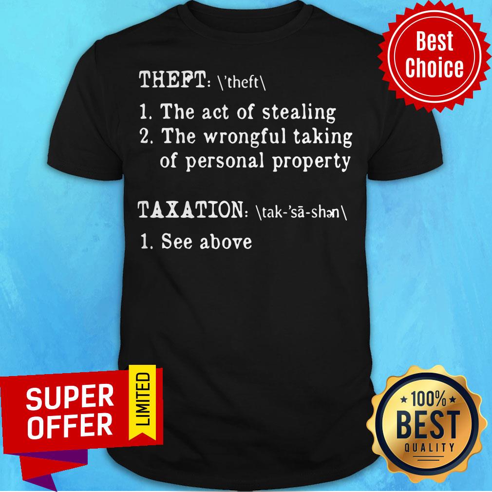 theft-the-act-of-stealing-the-wrongful-taking-of-personal-property-taxation-see-above-shirt.jpg