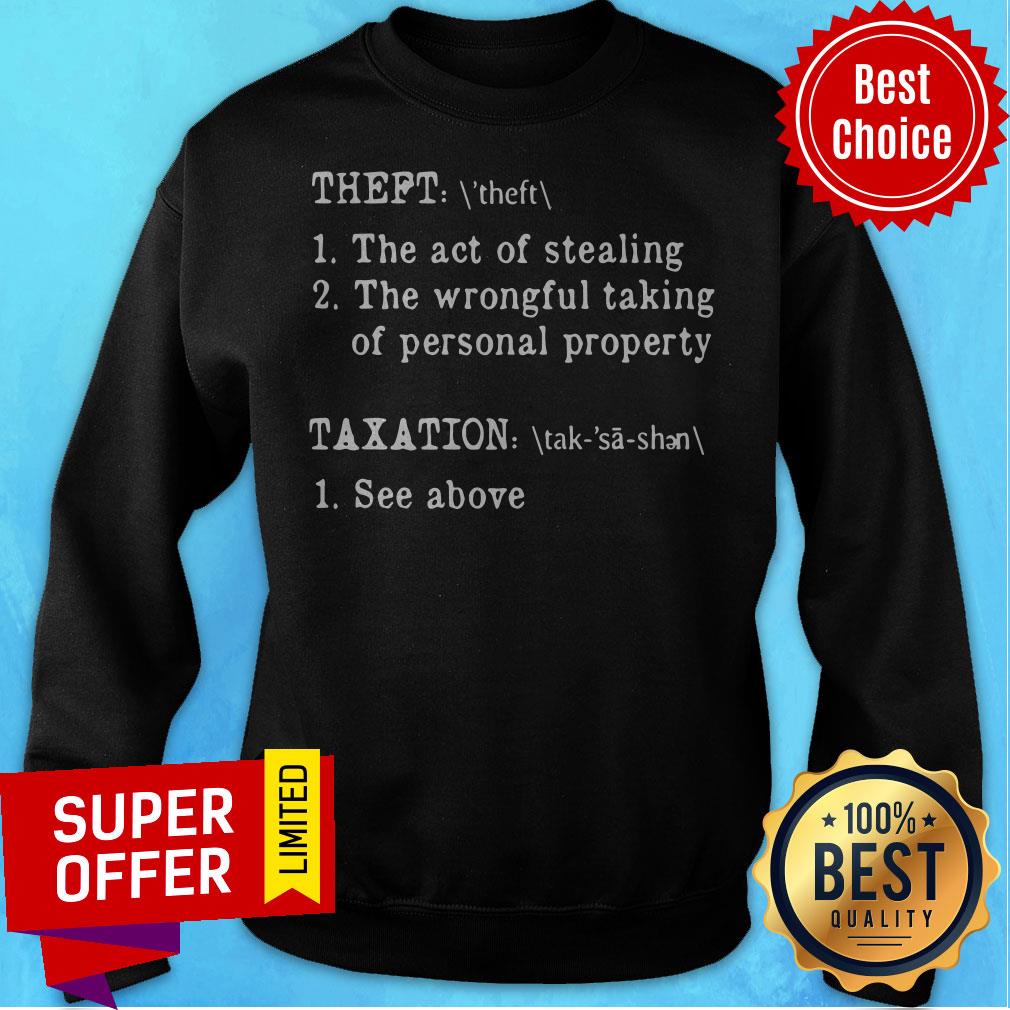 theft-the-act-of-stealing-the-wrongful-taking-of-personal-property-taxation-see-above-sweatshirt.jpg