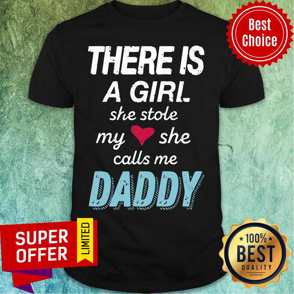 There Is A Girl She Stole My Heart She Calls Me Daddy Shirt