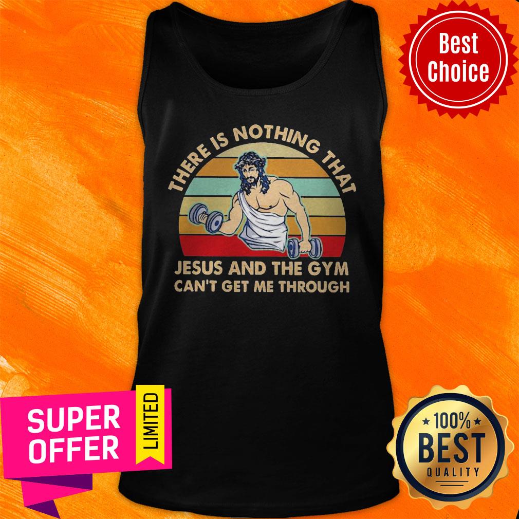 There Is Nothing That Jesus And The Gym Can’t Get Me Tharough Vintage Shirt