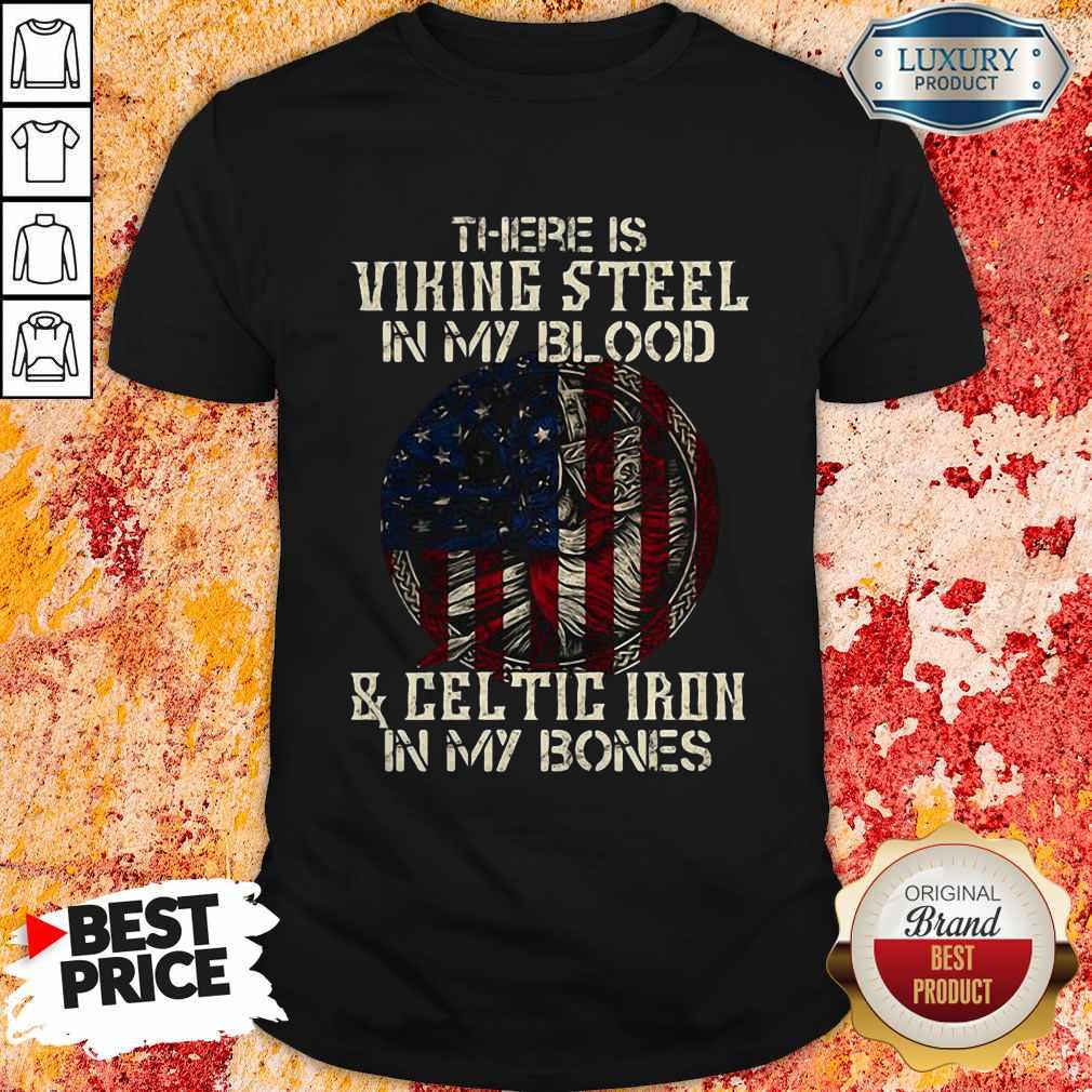 there-is-viking-steel-in-my-blood-and-celtic-iron-in-my-bones-american-flag-independence-dshirt.jpg