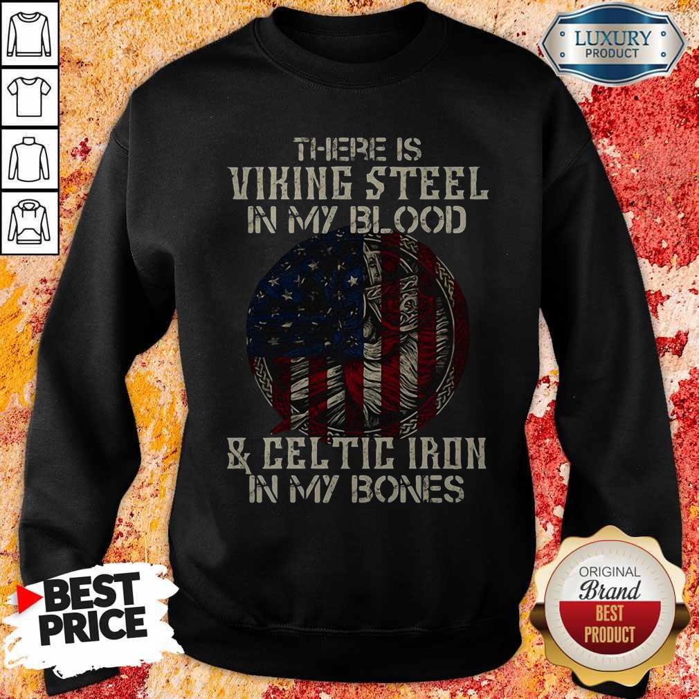 there-is-viking-steel-in-my-blood-and-celtic-iron-in-my-bones-american-flag-independesweatshirt.jpg