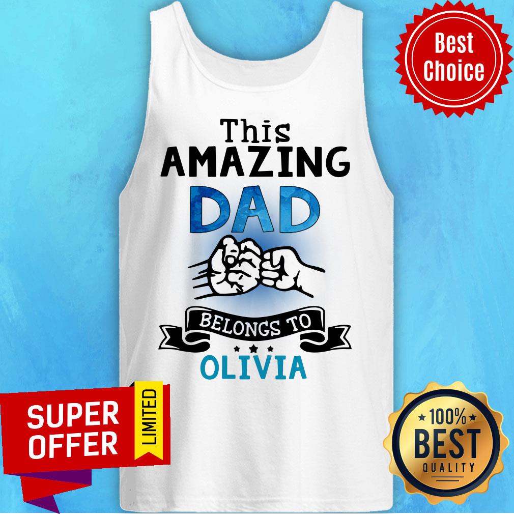 This Amazing Dad Belongs To Olivia Shirt