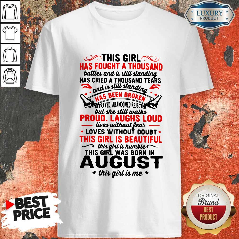 this-girl-has-fought-a-thousand-has-been-broken-proud-laughs-loud-this-girl-is-beautiful-august-shirt.jpg