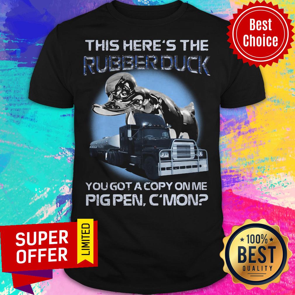 This Here'S The Rubberduck You Got A Copy On Me Pigpen C'Mon Shirt