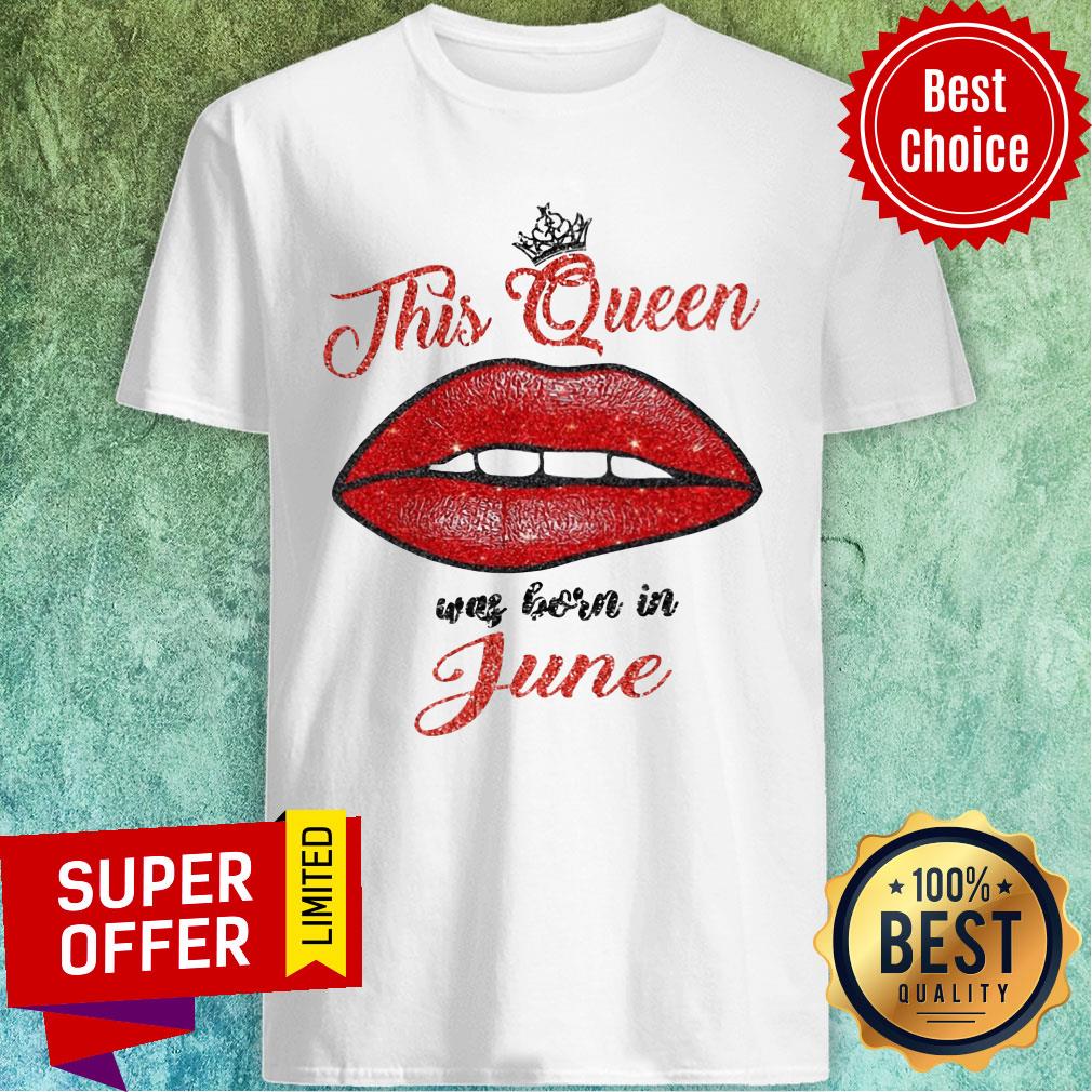 This Queen Was Born In June Lips Shirt