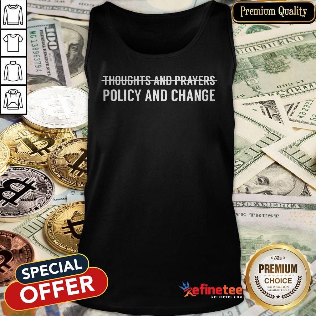 Thoughts And Prayers Policy And Change Shirt