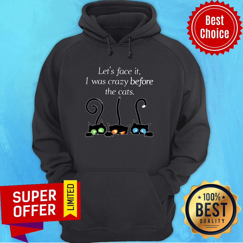 Three Cat Let's Face It I Was Crazy Before The Cats Shirt