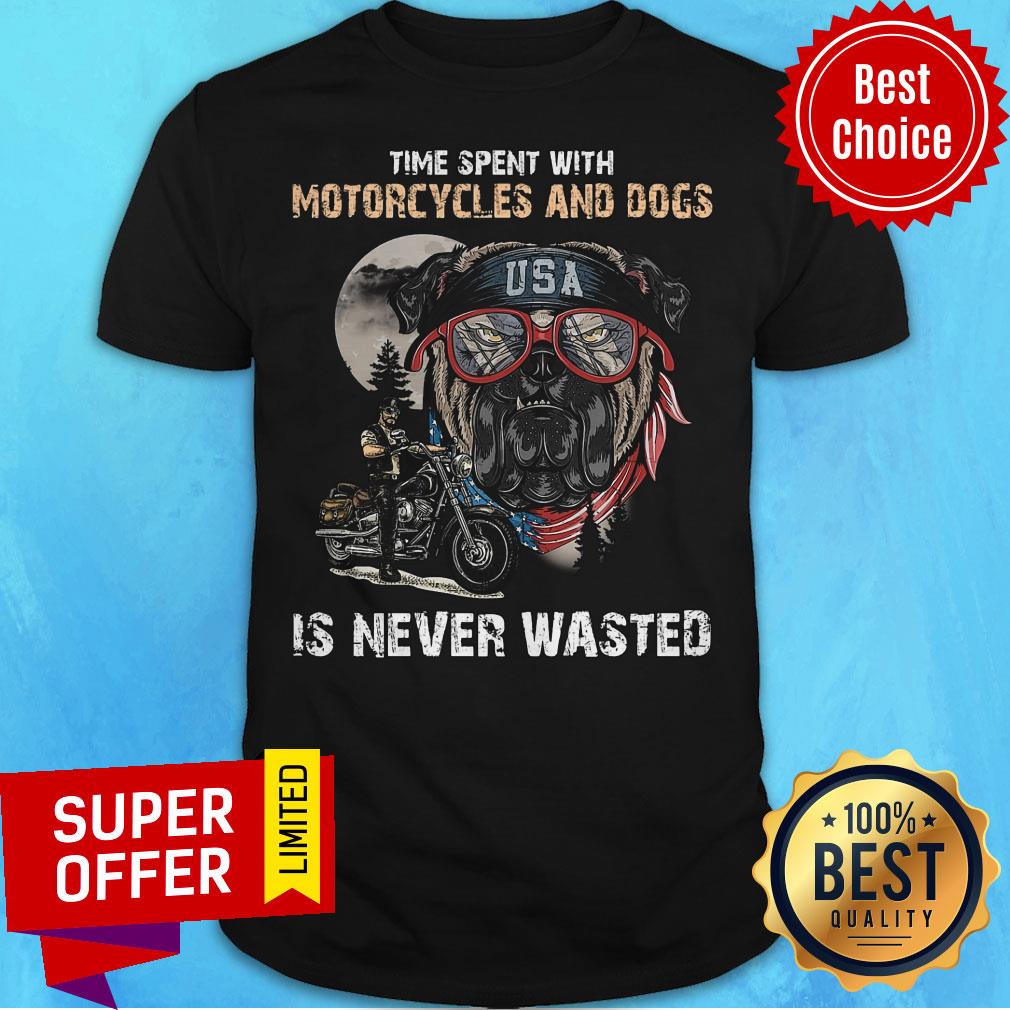 Time Spent With Motorcycles And Dogs Is Never Wasted Shirt