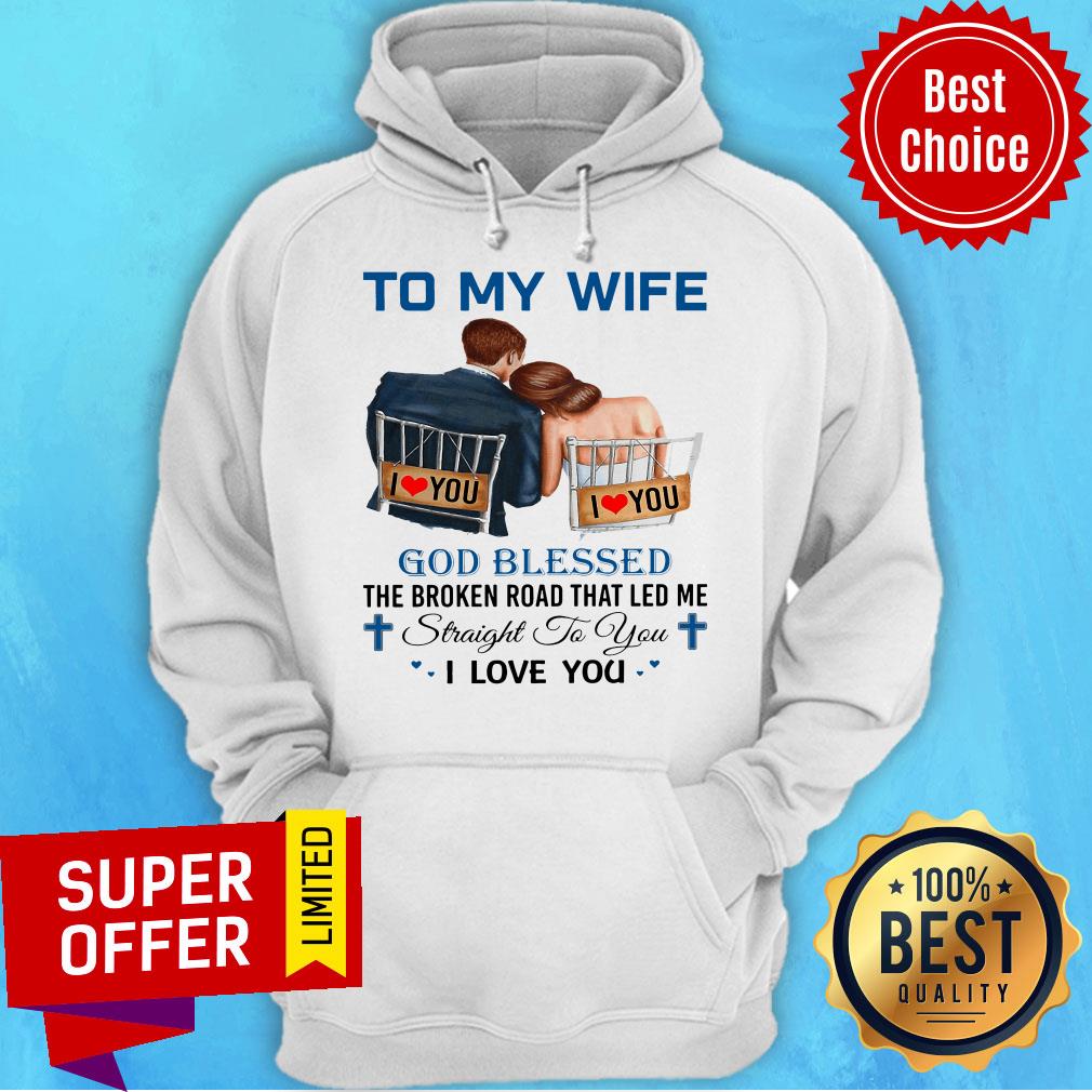 To My Wife God Blessed The Broken Road That Led Me Straight To You Shirt