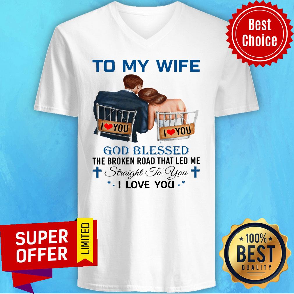 To My Wife God Blessed The Broken Road That Led Me Straight To You Shirt