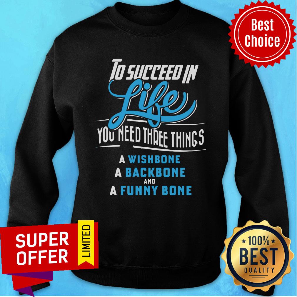 To Succeed In Life You Need Three Things Wishbone Backbone Funny Bone Shirt