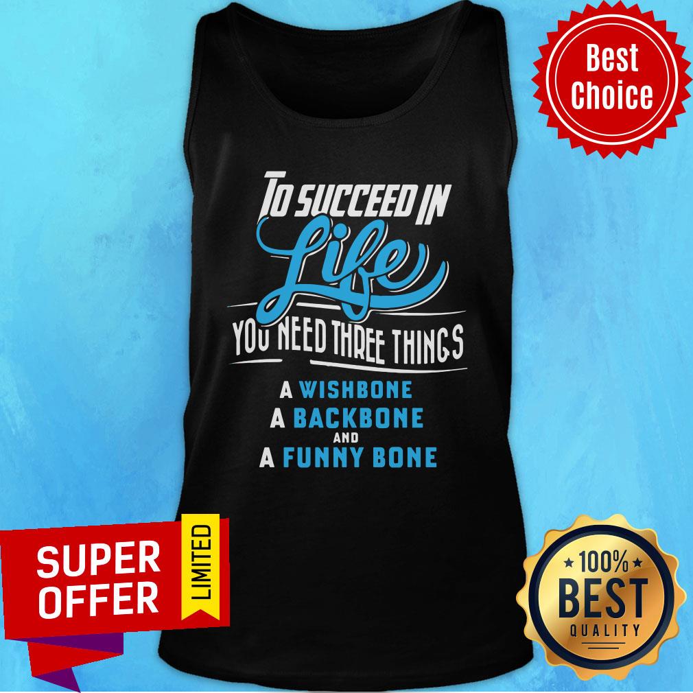 To Succeed In Life You Need Three Things Wishbone Backbone Funny Bone Shirt