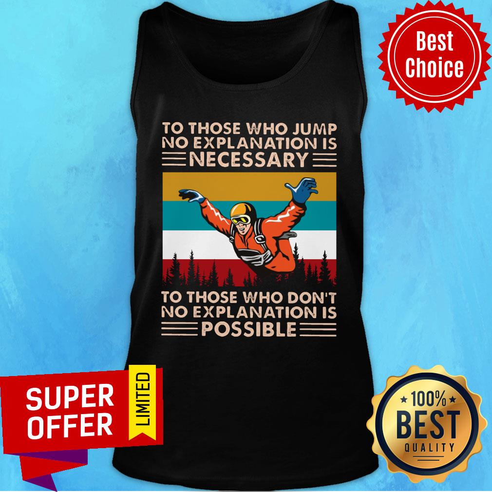 To Those Who Jump No Explanation Is Necessary Don't Possible Vintage Shirt
