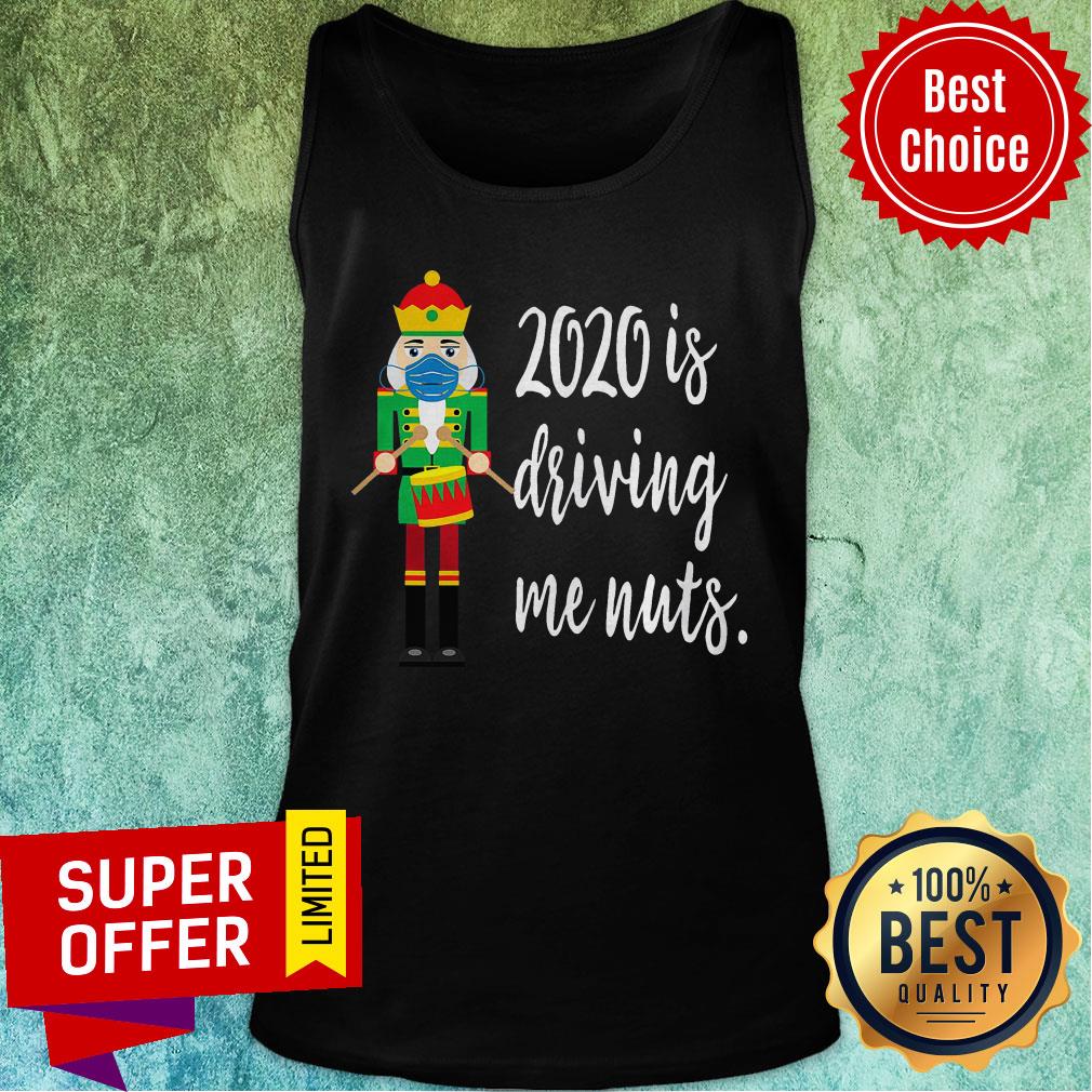 Top 2020 Is Driving Me Nuts Nutcracker Wearing Mask Family Shirt