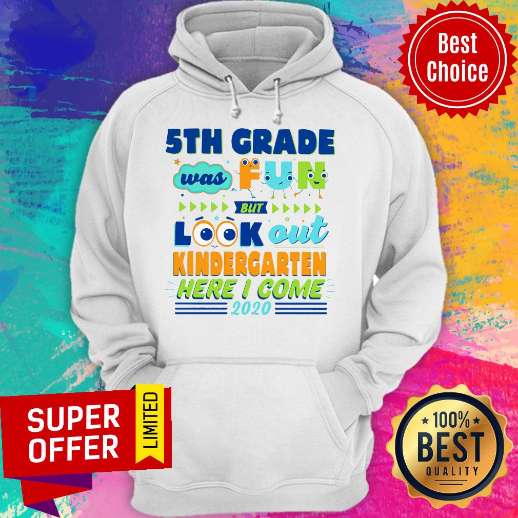 Top 5TH Grade Was Fun But Look Out Kindergarten Here I Come 2020 Shirt