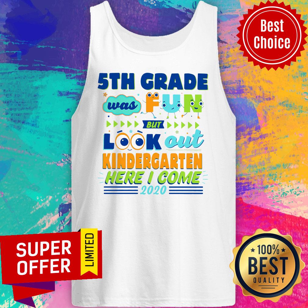 Top 5TH Grade Was Fun But Look Out Kindergarten Here I Come 2020 Shirt