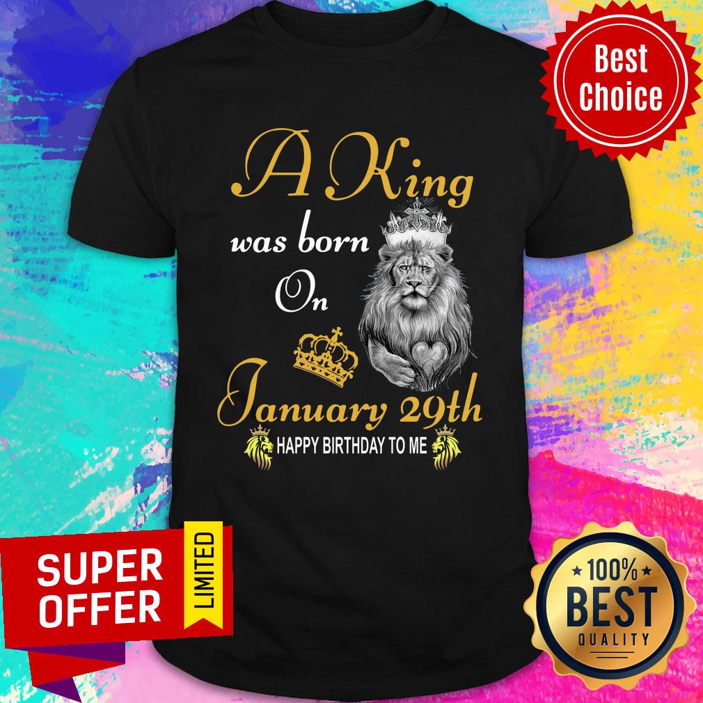 Top A King Was Born On January 29th Happy Birthday To Me Shirt