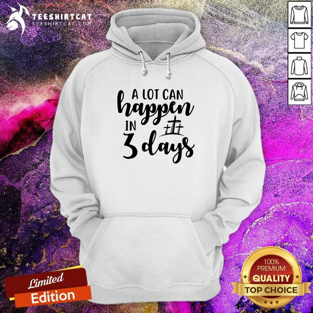 Top A Lot Can Happen In 3 Days Shirt