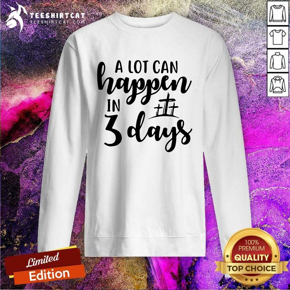 Top A Lot Can Happen In 3 Days Shirt