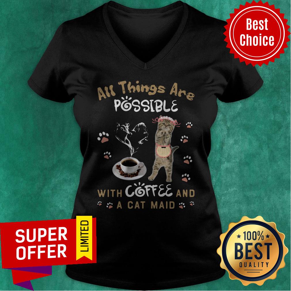 Top All Things Are Possible With Coffee And A Cat Maid Shirt