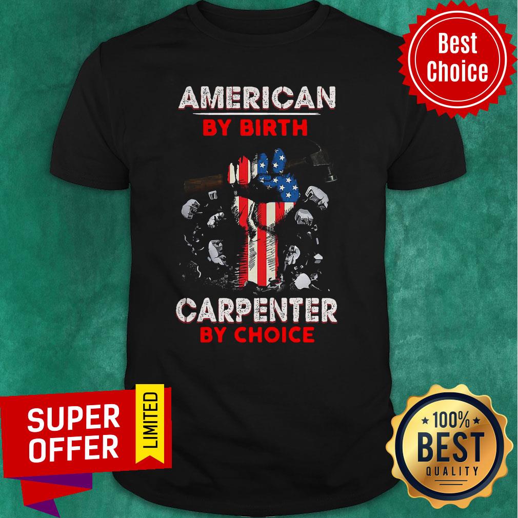 Top American By Birth Carpenter By Choice Shirt