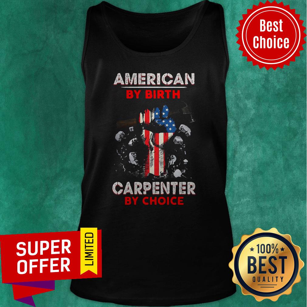 Top American By Birth Carpenter By Choice Shirt