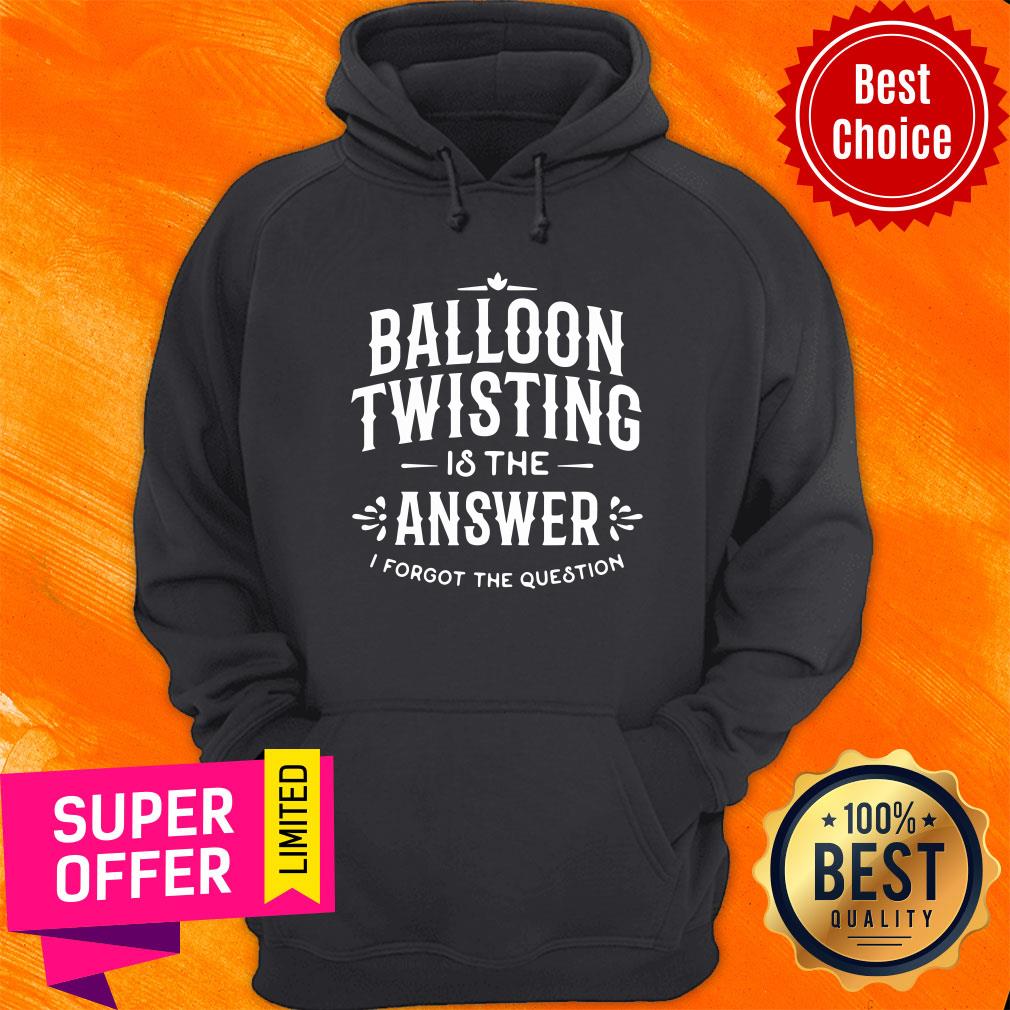 Top Balloon Twister Balloon Twisting Is The Answer I Forgot The Question Shirt