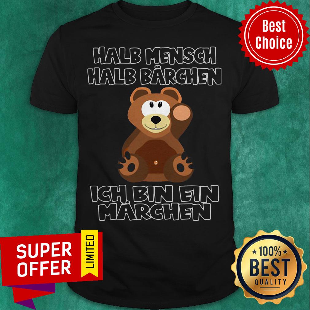 Top Bear Halb Mensch Halb Barchen Ich Bin Ein Marchen Shirt